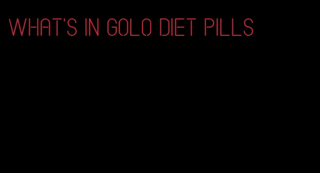 what's in golo diet pills