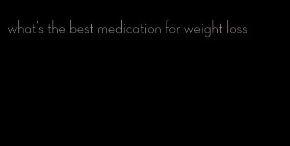 what's the best medication for weight loss