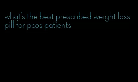 what's the best prescribed weight loss pill for pcos patients