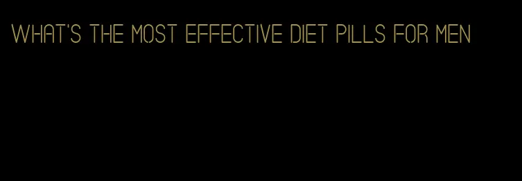 what's the most effective diet pills for men