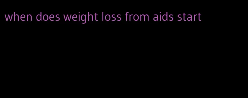 when does weight loss from aids start