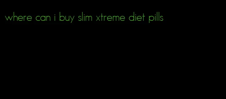 where can i buy slim xtreme diet pills