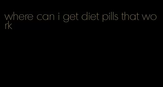 where can i get diet pills that work