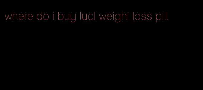 where do i buy lucl weight loss pill