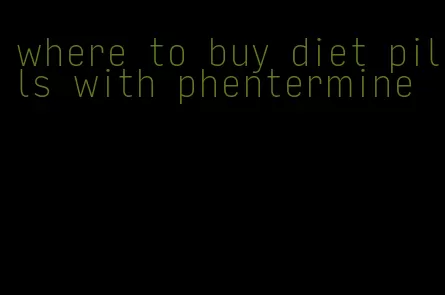 where to buy diet pills with phentermine