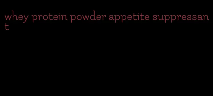 whey protein powder appetite suppressant