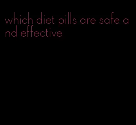 which diet pills are safe and effective