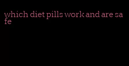 which diet pills work and are safe