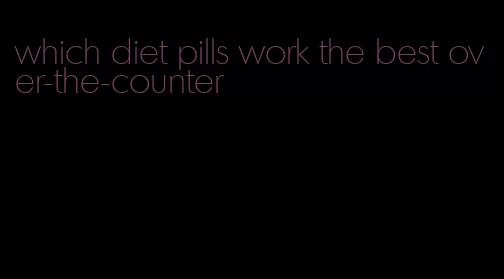 which diet pills work the best over-the-counter
