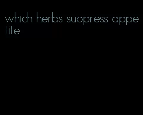 which herbs suppress appetite