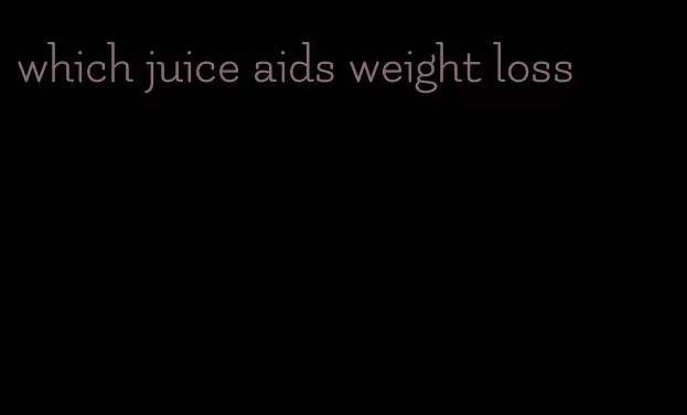 which juice aids weight loss