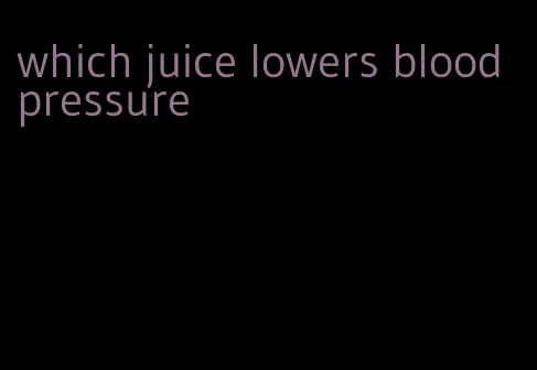 which juice lowers blood pressure
