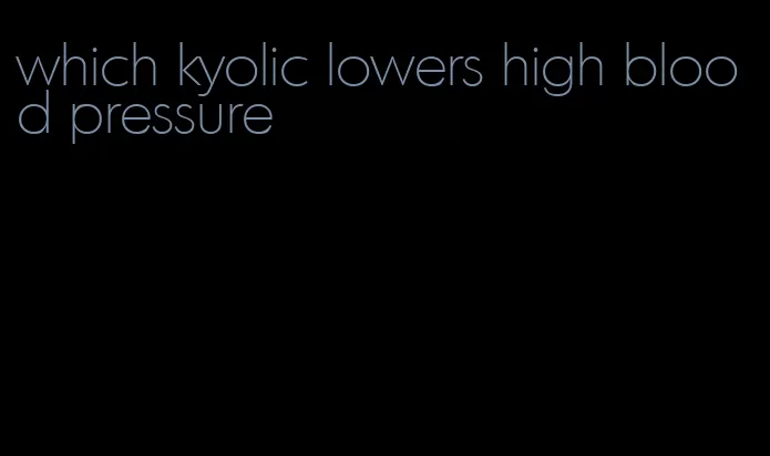 which kyolic lowers high blood pressure