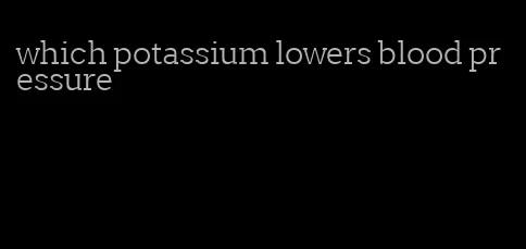 which potassium lowers blood pressure