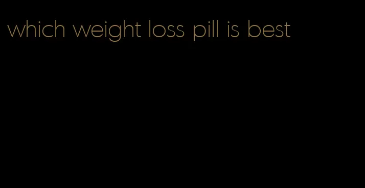 which weight loss pill is best