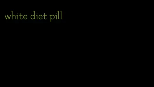 white diet pill