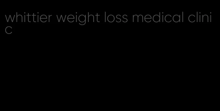 whittier weight loss medical clinic