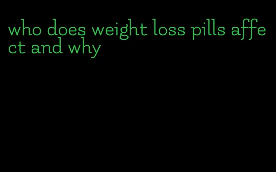 who does weight loss pills affect and why