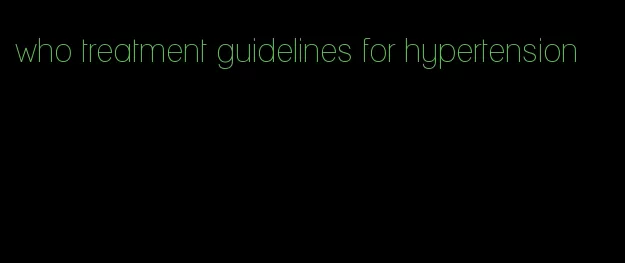 who treatment guidelines for hypertension