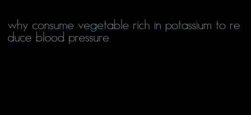 why consume vegetable rich in potassium to reduce blood pressure