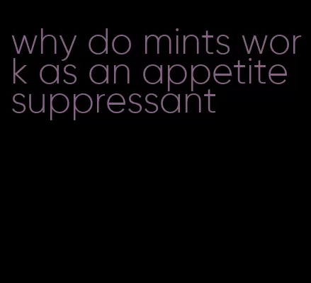 why do mints work as an appetite suppressant