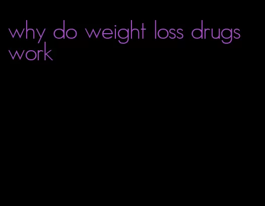 why do weight loss drugs work