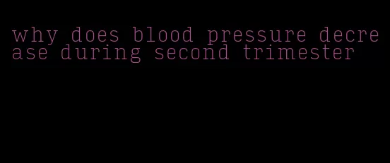 why does blood pressure decrease during second trimester