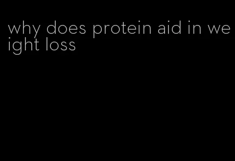 why does protein aid in weight loss