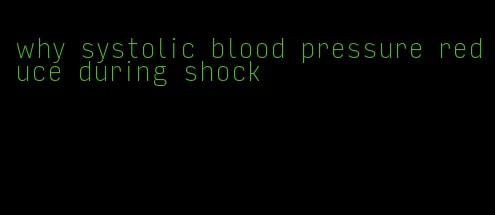 why systolic blood pressure reduce during shock