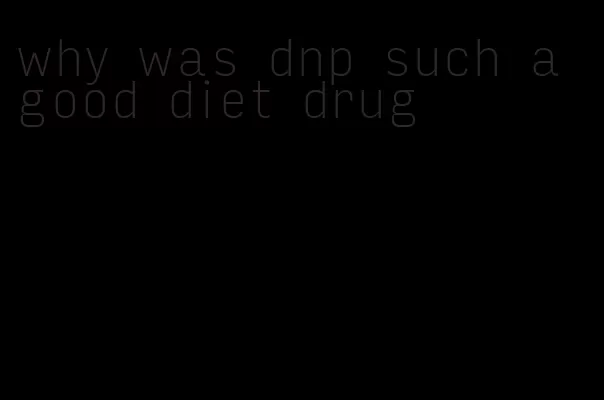why was dnp such a good diet drug