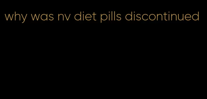 why was nv diet pills discontinued