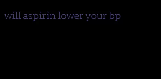 will aspirin lower your bp