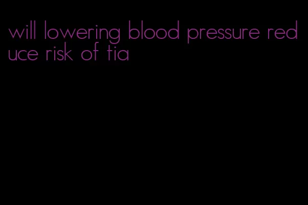will lowering blood pressure reduce risk of tia