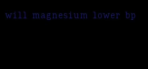 will magnesium lower bp
