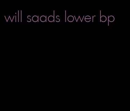 will saads lower bp