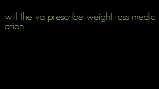 will the va prescribe weight loss medication