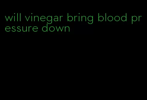 will vinegar bring blood pressure down