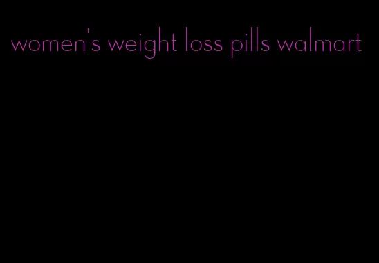 women's weight loss pills walmart