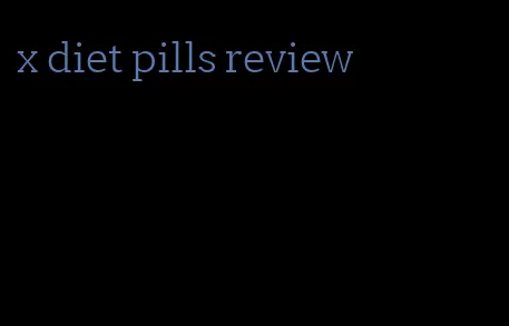 x diet pills review