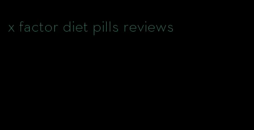 x factor diet pills reviews