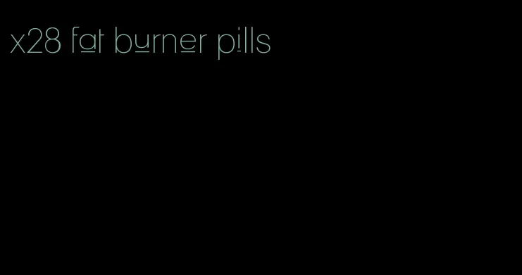 x28 fat burner pills