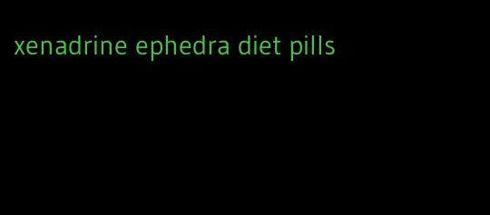 xenadrine ephedra diet pills