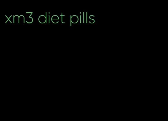 xm3 diet pills
