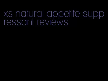 xs natural appetite suppressant reviews
