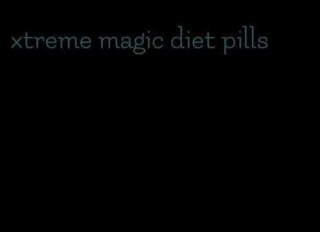 xtreme magic diet pills