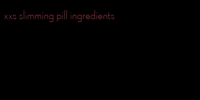 xxs slimming pill ingredients