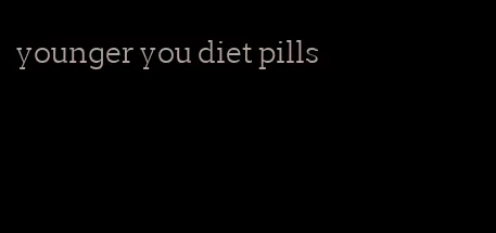 younger you diet pills