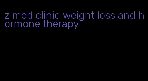 z med clinic weight loss and hormone therapy