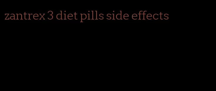 zantrex 3 diet pills side effects