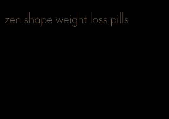 zen shape weight loss pills